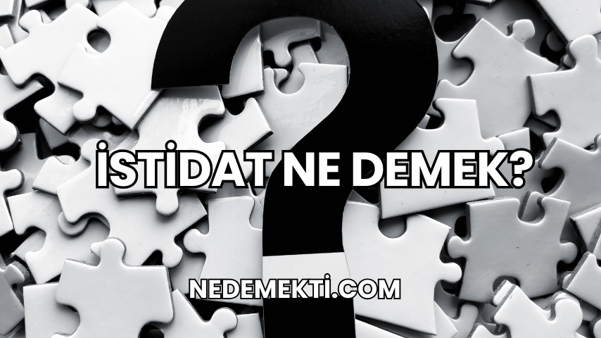 İstidat Ne Demek?