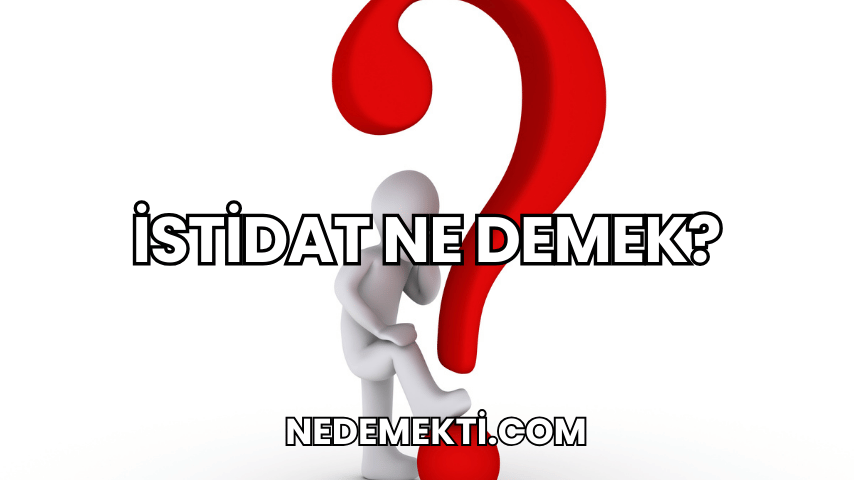 İstidat Ne Demek?