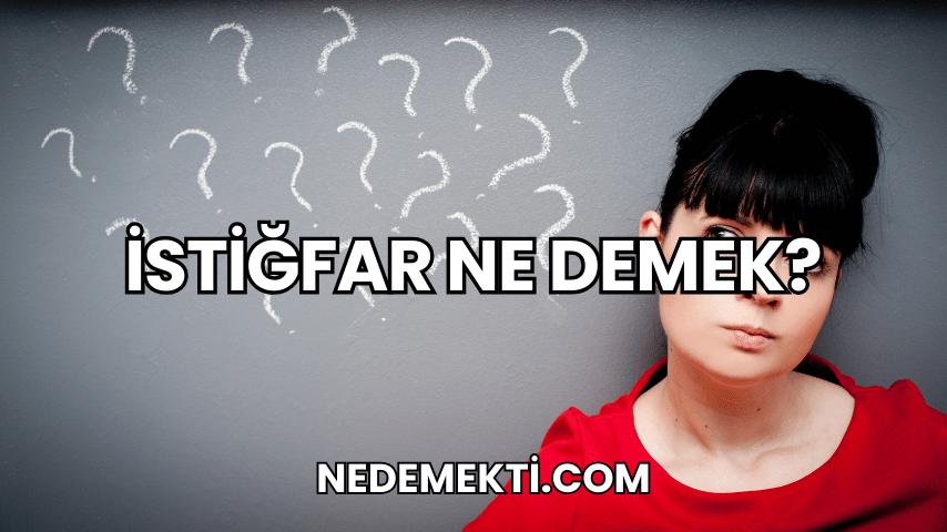 İstiğfar Ne Demek?