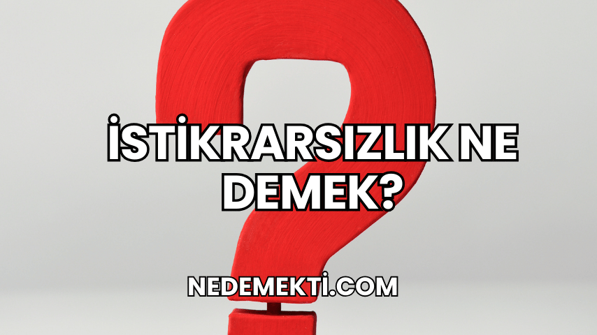 İstikrarsızlık Ne Demek?