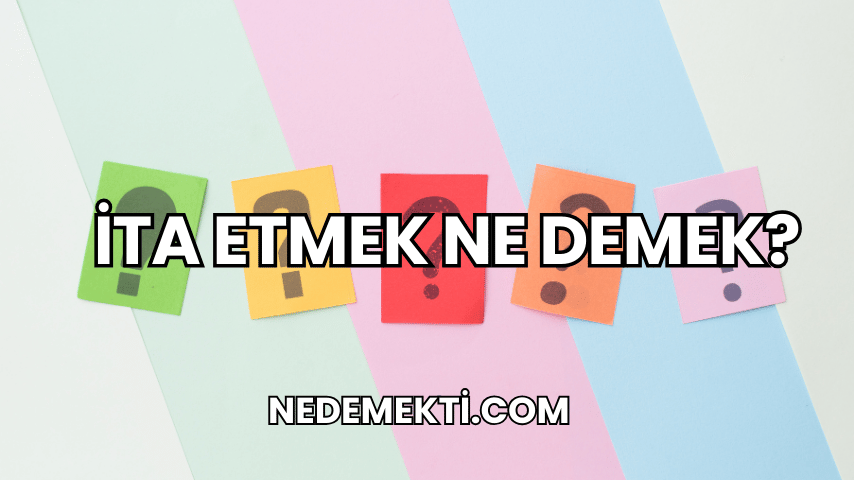 İta Etmek Ne Demek?