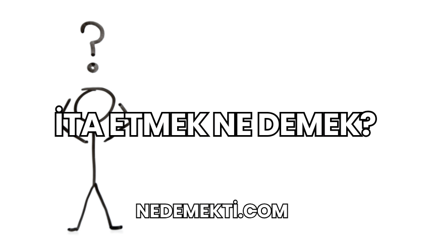 İta Etmek Ne Demek?