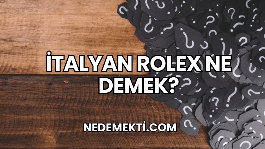 İtalyan Rolex Ne Demek?