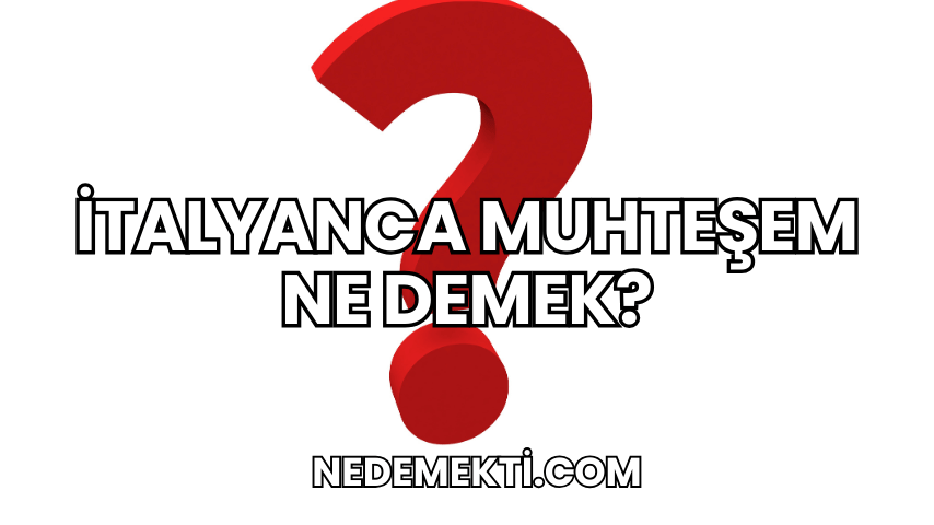 İtalyanca Muhteşem Ne Demek?