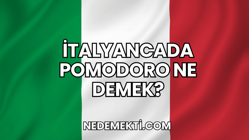 İtalyancada Pomodoro Ne Demek?