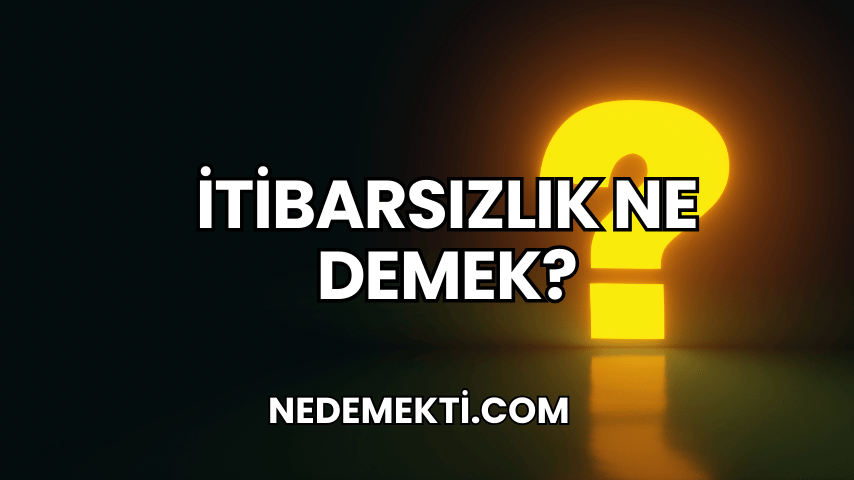 İtibarsızlık Ne Demek?