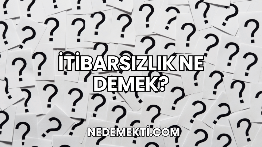 İtibarsızlık Ne Demek?