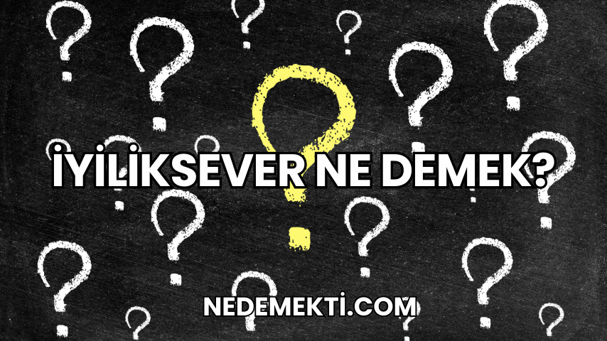 İyiliksever Ne Demek?