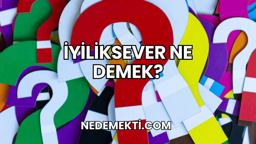 İyiliksever Ne Demek?