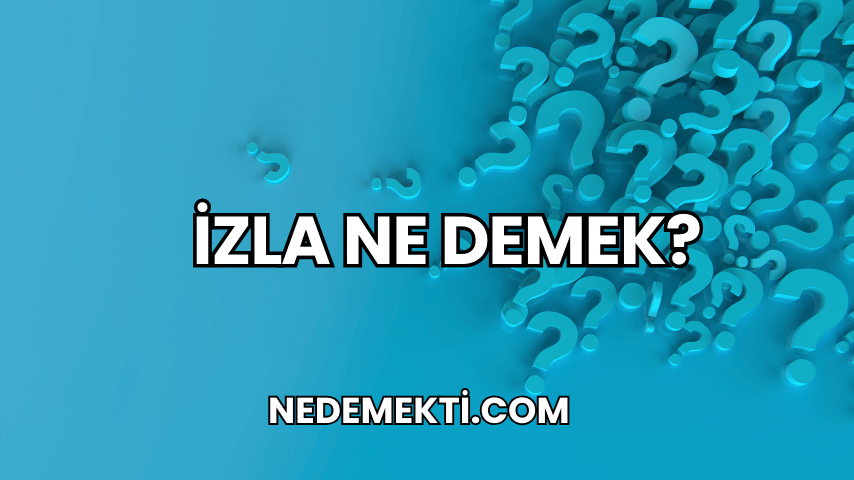 İzla Ne Demek?