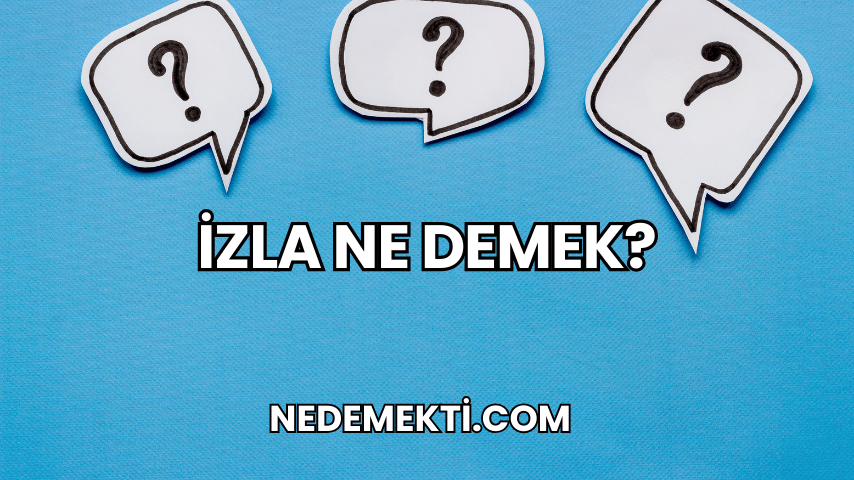 İzla Ne Demek?