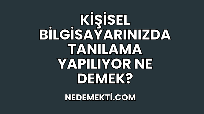 Kişisel Bilgisayarınızda Tanılama Yapılıyor Ne Demek?