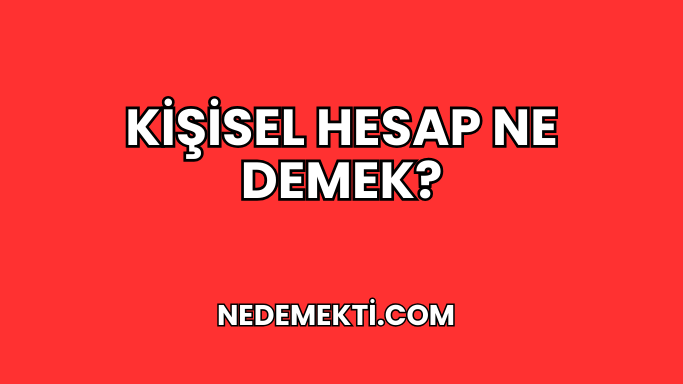 Kişisel Hesap Ne Demek?