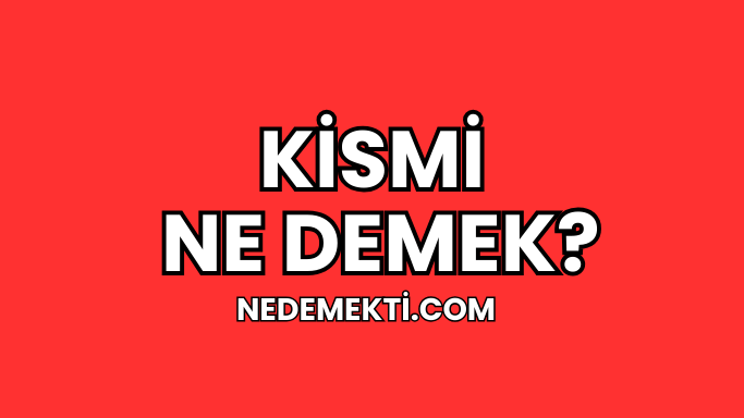 Kismi Ne Demek?