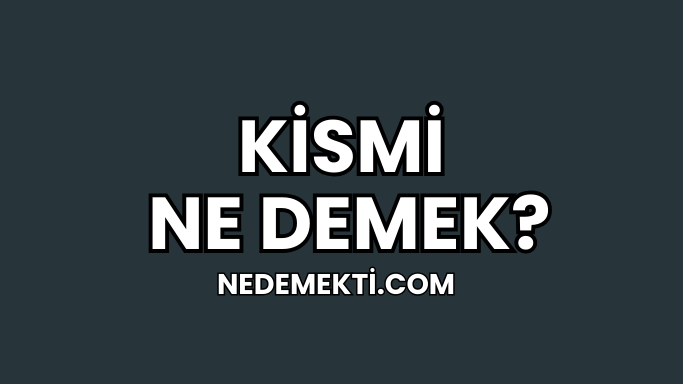 Kismi Ne Demek?