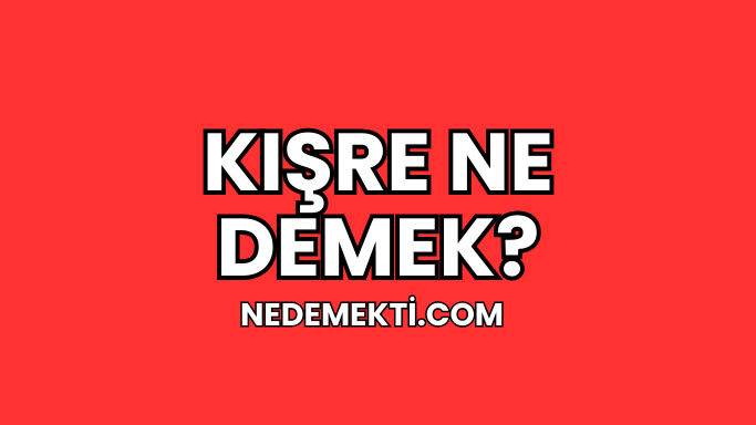 Kışre Ne Demek?