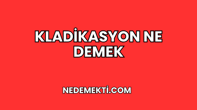 Kladikasyon Ne Demek