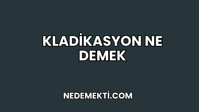 Kladikasyon Ne Demek