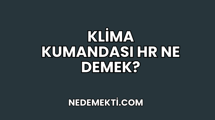 Klima Kumandası HR Ne Demek?