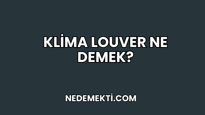 Klima Louver Ne Demek?