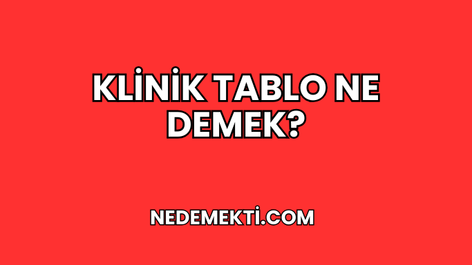 Klinik Tablo Ne Demek?