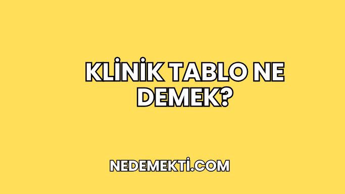 Klinik Tablo Ne Demek?