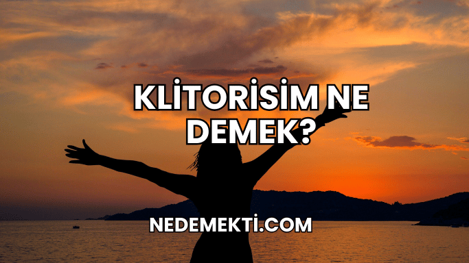 Klitorisim Ne Demek?