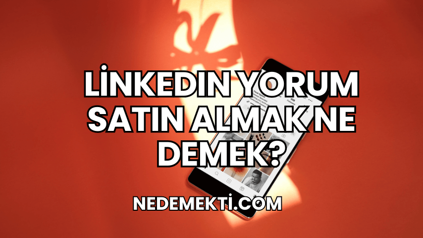 LinkedIn Yorum Satın Almak Ne Demek?