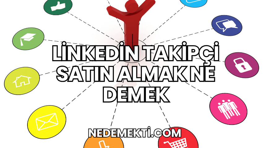 Linkedin Takipçi Satın Almak Ne Demek