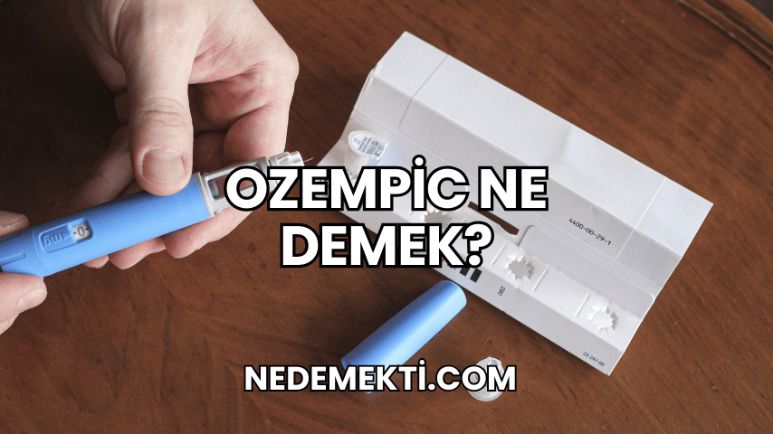 Ozempic Ne Demek?