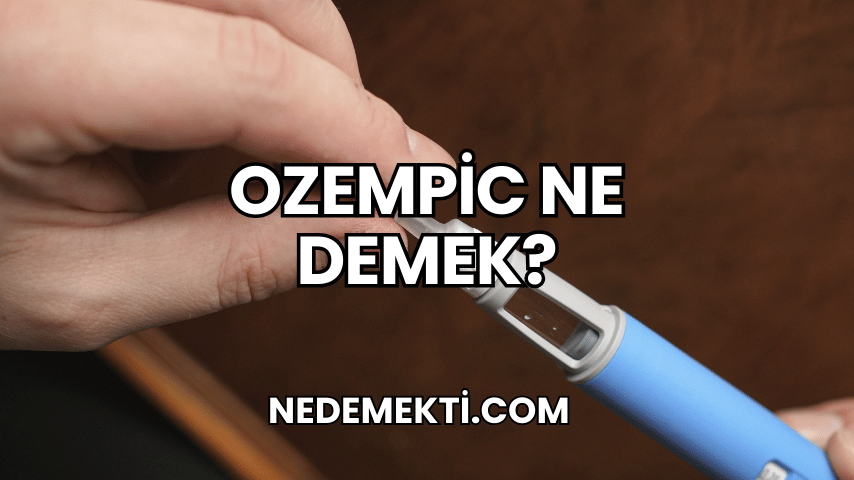 Ozempic Ne Demek?