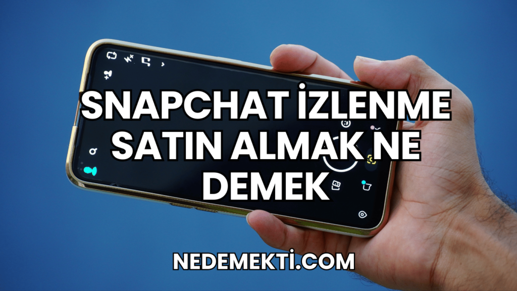 Snapchat İzlenme Satın Almak Ne Demek