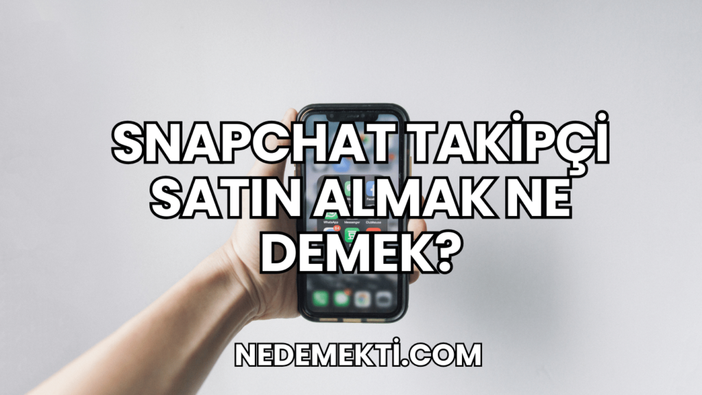 Snapchat Takipçi Satın Almak Ne Demek?