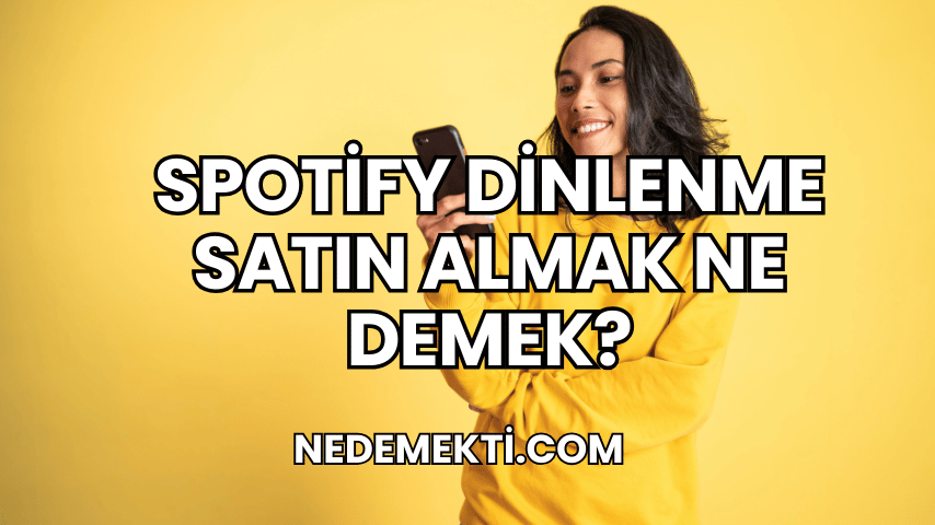 Spotify Dinlenme Satın Almak Ne Demek?