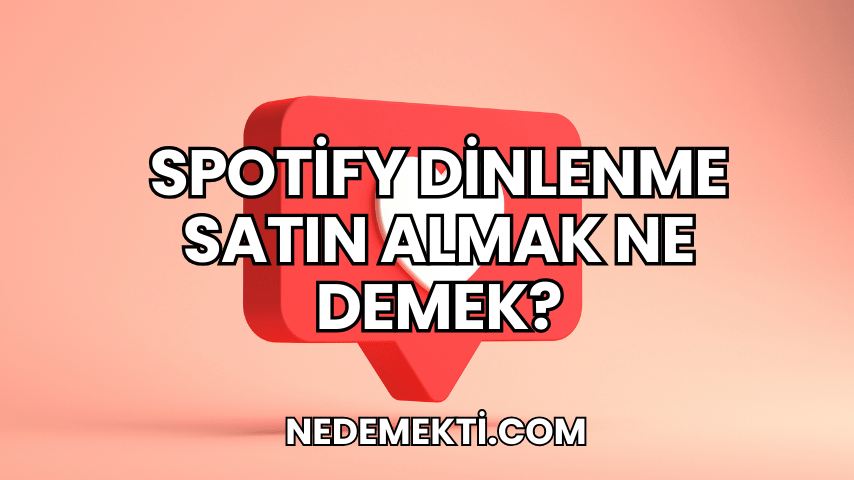 Spotify Dinlenme Satın Almak Ne Demek?