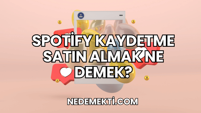 Spotify Kaydetme Satın Almak Ne Demek?