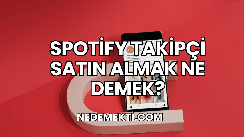 Spotify Takipçi Satın Almak Ne Demek?