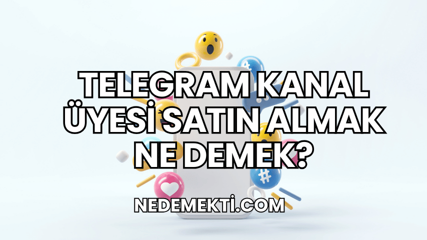 Telegram Kanal Üyesi Satın Almak Ne Demek?