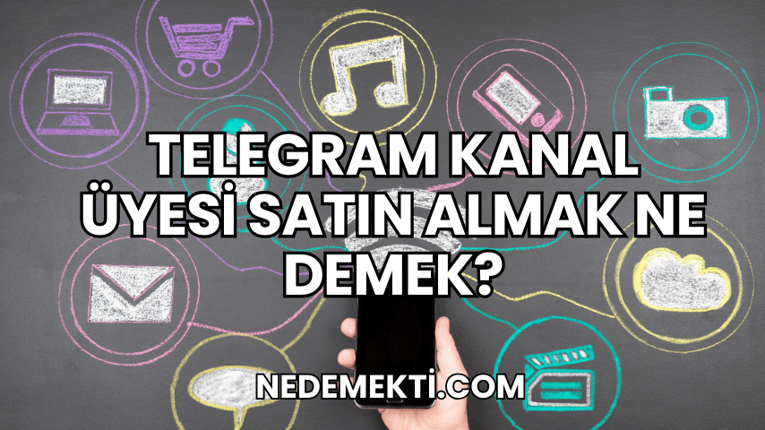 Telegram Kanal Üyesi Satın Almak Ne Demek?