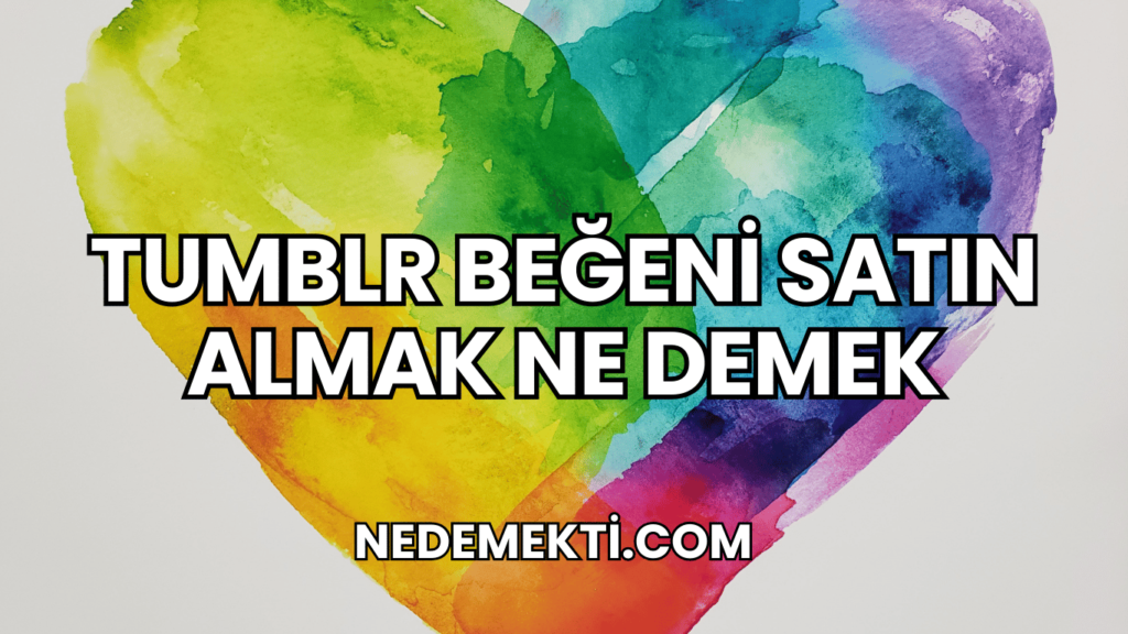 Tumblr Beğeni Satın Almak Ne Demek