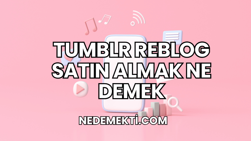 Tumblr Reblog Satın Almak Ne Demek