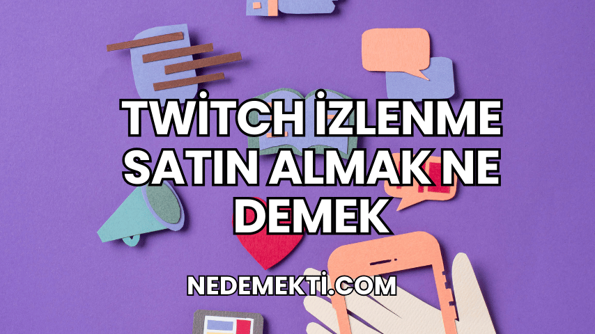 Twitch İzlenme Satın Almak Ne Demek