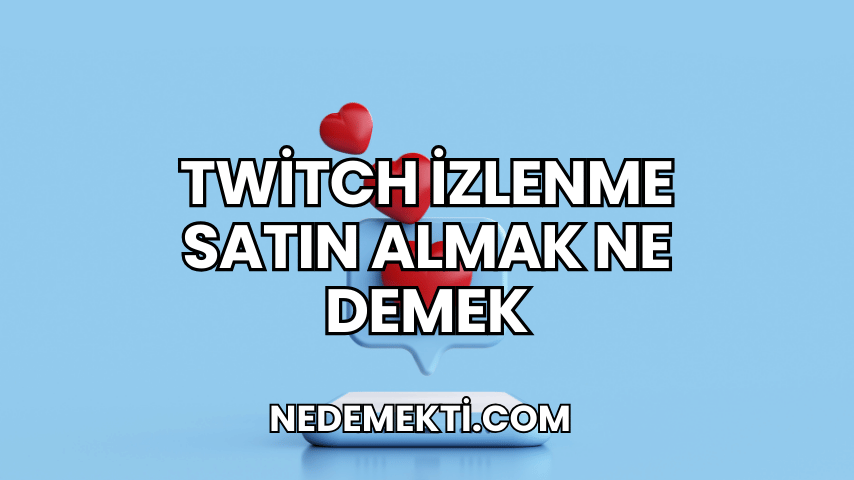 Twitch İzlenme Satın Almak Ne Demek