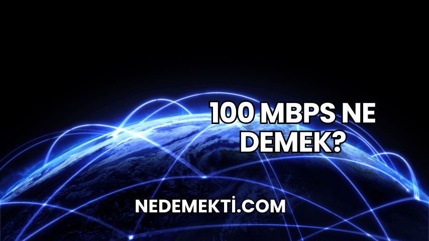 100 Mbps Ne Demek?