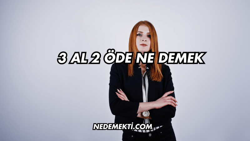 3 Al 2 Öde Ne Demek