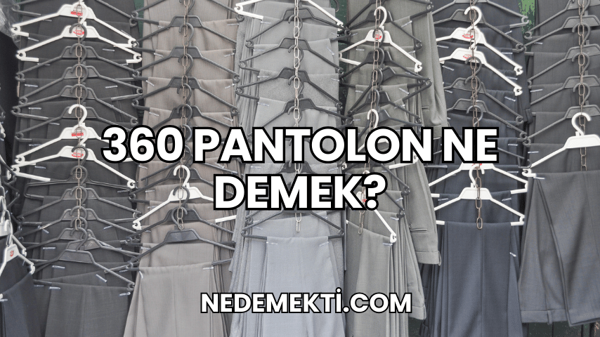 360 Pantolon Ne Demek?