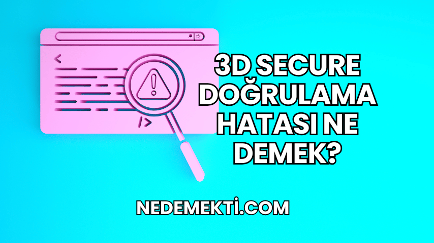 3D Secure Doğrulama Hatası Ne Demek?