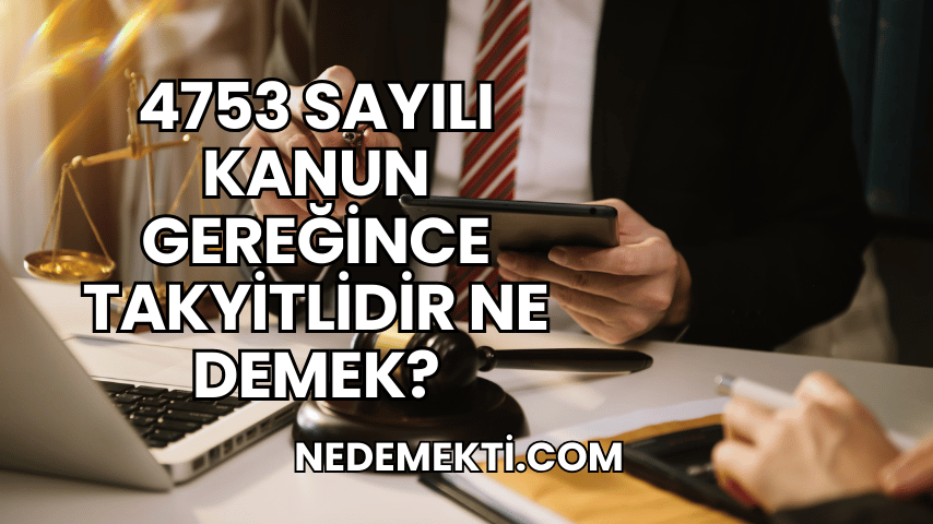 4753 Sayılı Kanun Gereğince Takyitlidir Ne Demek?