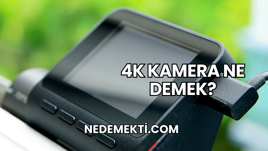 4K Kamera Ne Demek?