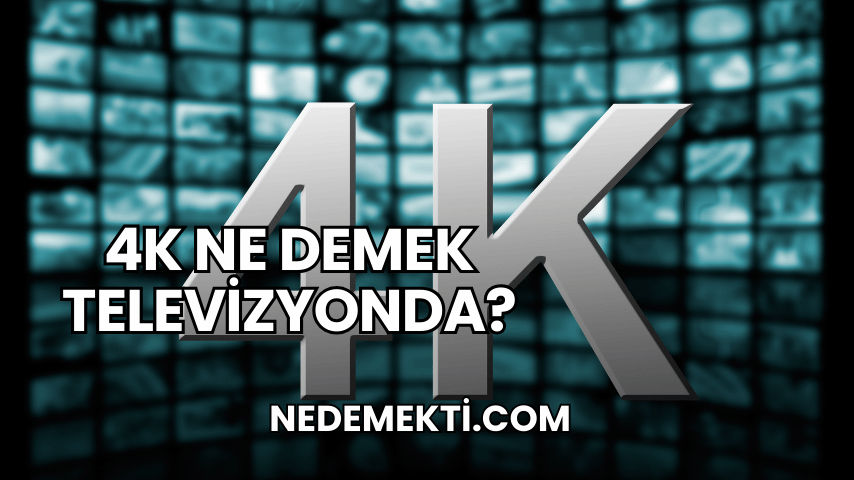 4K Ne Demek Televizyonda?